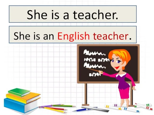 She is a teacher. She is an English teacher.
