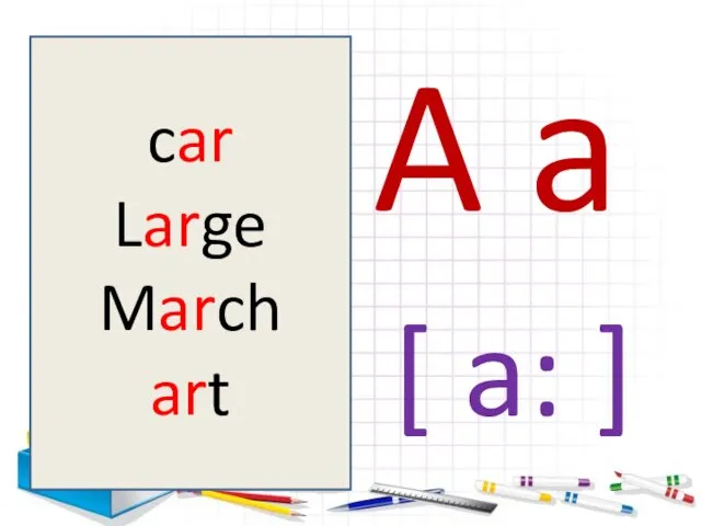 A a [ a: ] car Large March art