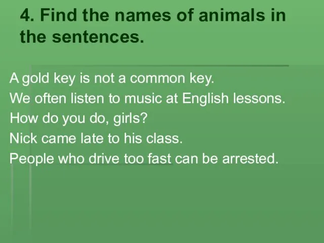4. Find the names of animals in the sentences. A gold key