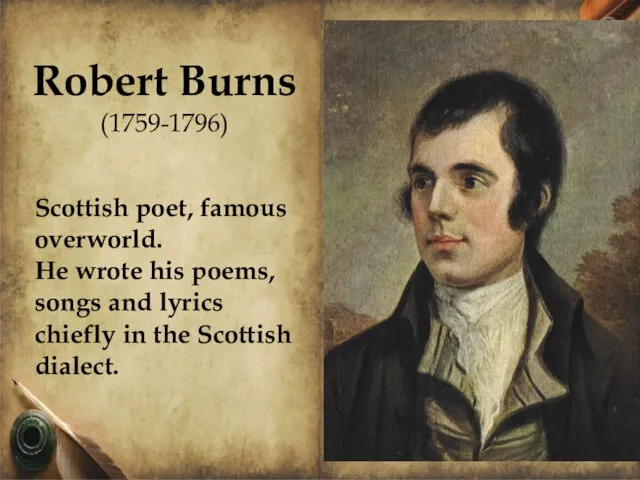 Scottish poet, famous overworld. He wrote his poems, songs and lyrics chiefly