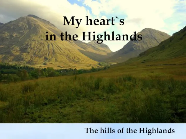 My heart`s in the Highlands The hills of the Highlands