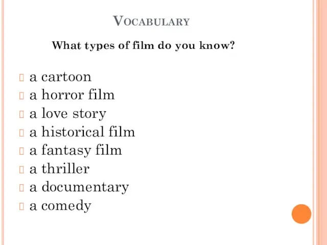 Vocabulary What types of film do you know? a cartoon a horror