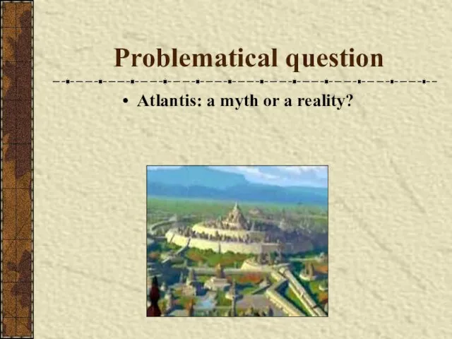 Problematical question Atlantis: a myth or a reality?