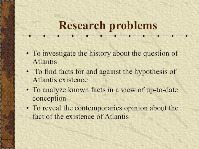 Research problems To investigate the history about the question of Atlantis To