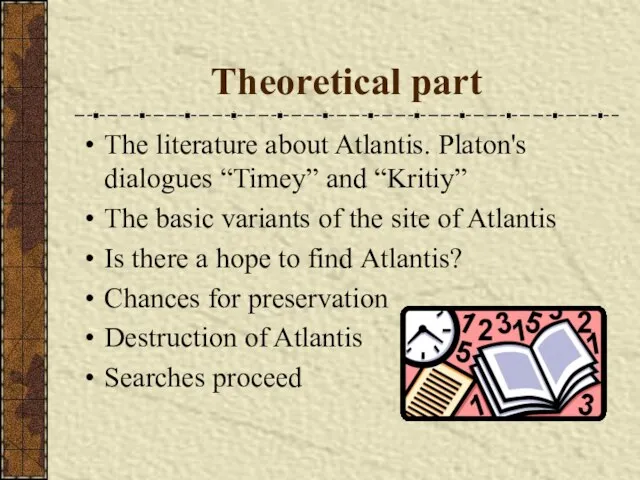 Theoretical part The literature about Atlantis. Platon's dialogues “Timey” and “Kritiy” The