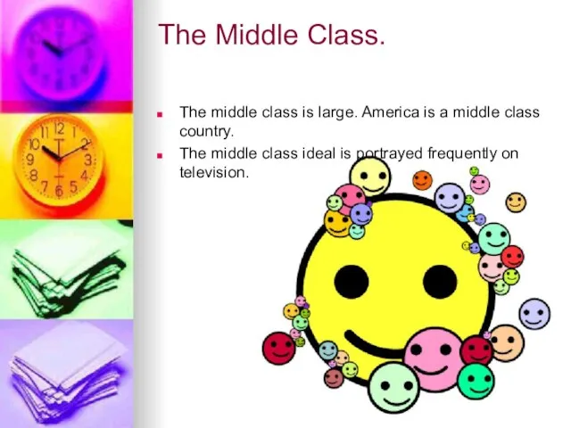 The Middle Class. The middle class is large. America is a middle