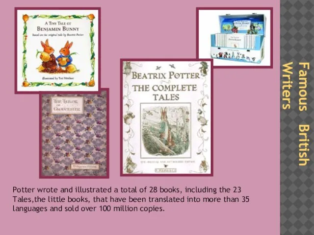 Famous British Writers Potter wrote and illustrated a total of 28 books,