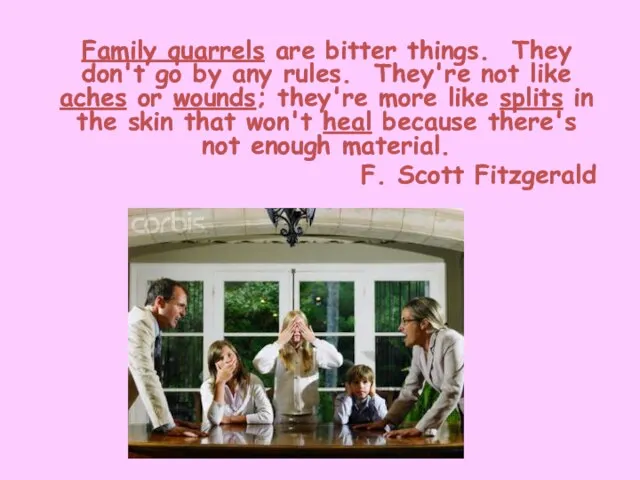 Family quarrels are bitter things. They don't go by any rules. They're