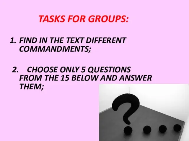 TASKS FOR GROUPS: FIND IN THE TEXT DIFFERENT COMMANDMENTS; 2. CHOOSE ONLY