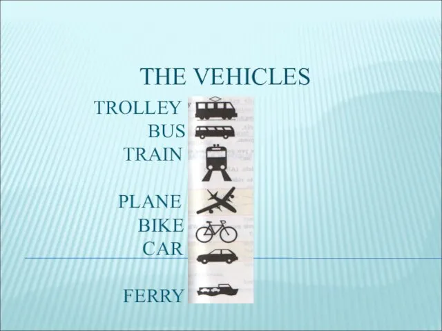 TROLLEY BUS TRAIN PLANE BIKE CAR FERRY THE VEHICLES