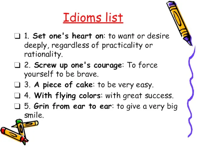 Idioms list 1. Set one's heart on: to want or desire deeply,