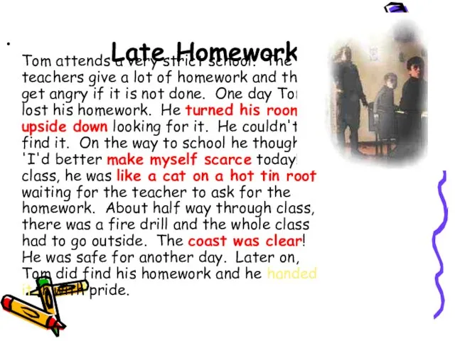 Late Homework Tom attends a very strict school. The teachers give a