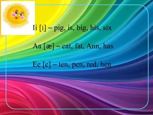 Ii [׀] – pig, is, big, his, six Aa [æ] – cat,