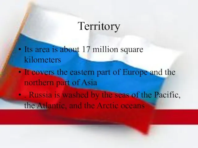 Territory Its area is about 17 million square kilometers It covers the