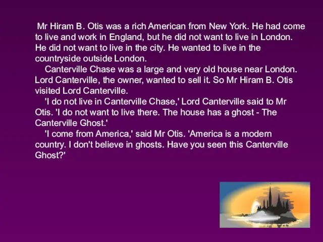 Mr Hiram B. Otis was a rich American from New York. He