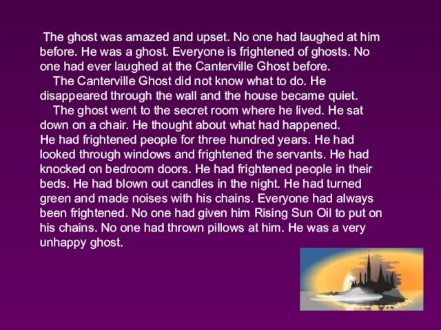 The ghost was amazed and upset. No one had laughed at him