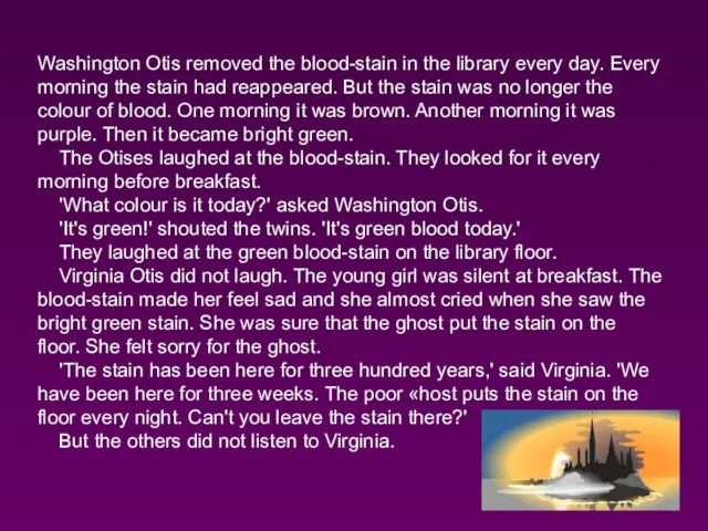 Washington Otis removed the blood-stain in the library every day. Every morning