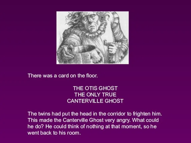 There was a card on the floor. THE OTIS GHOST THE ONLY