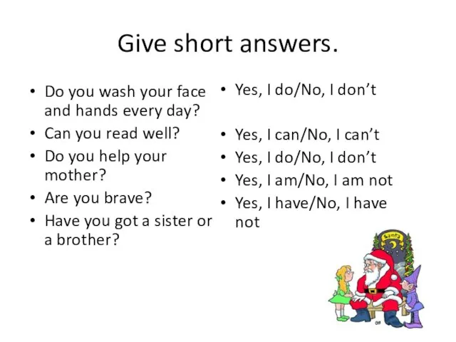 Give short answers. Do you wash your face and hands every day?