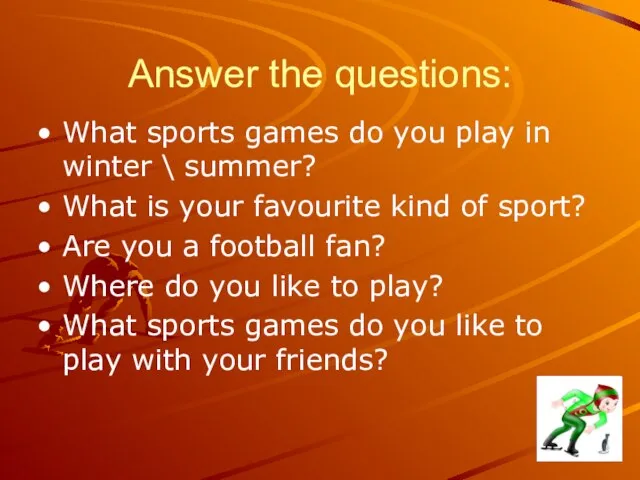 Answer the questions: What sports games do you play in winter \