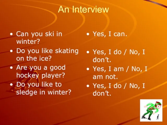 An Interview Can you ski in winter? Do you like skating on