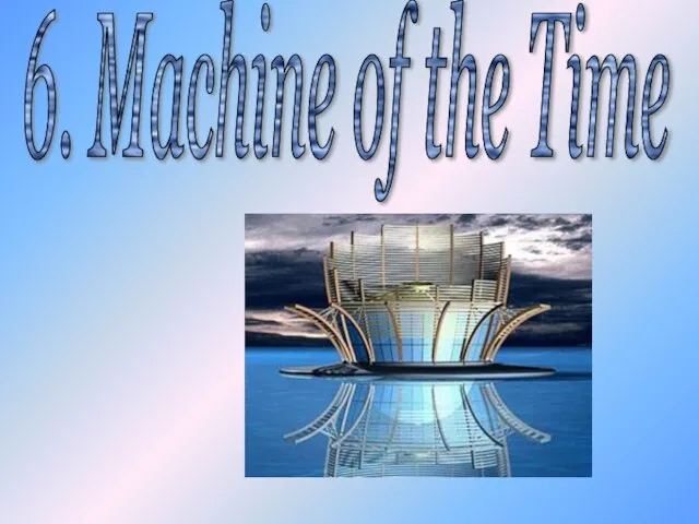 6. Machine of the Time