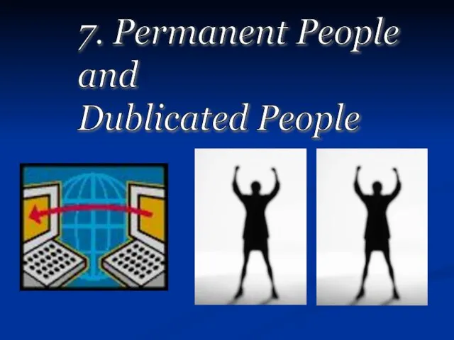 7. Permanent People and Dublicated People