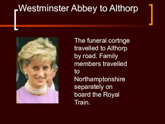 Westminster Abbey to Althorp The funeral cortnge travelled to Althorp by road.