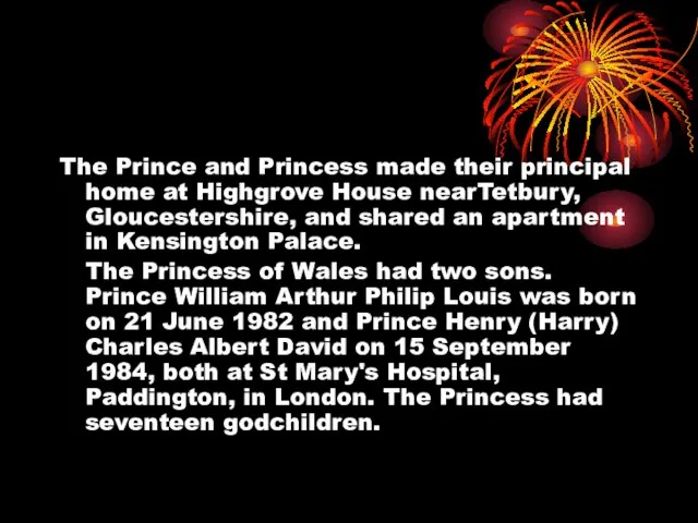 The Prince and Princess made their principal home at Highgrove House nearTetbury,