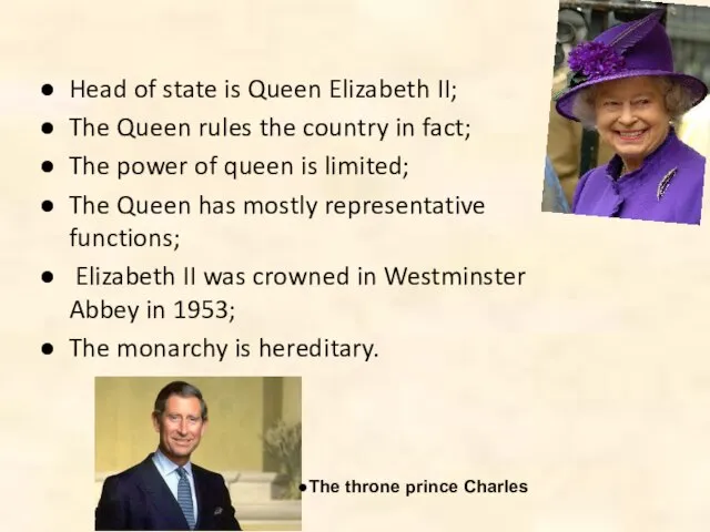 Head of state is Queen Elizabeth II; The Queen rules the country