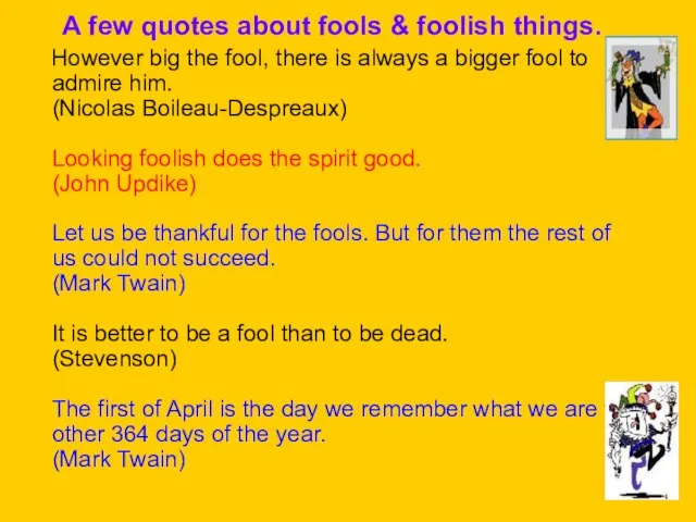 A few quotes about fools & foolish things. However big the fool,