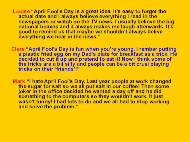 Louise “April Fool’s Day is a great idea. It’s easy to forget