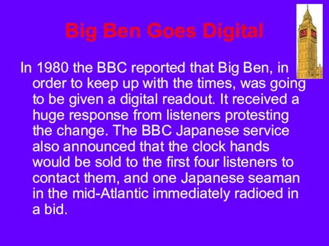 Big Ben Goes Digital In 1980 the BBC reported that Big Ben,
