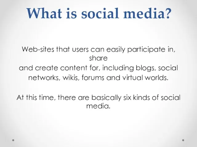 What is social media? Web-sites that users can easily participate in, share