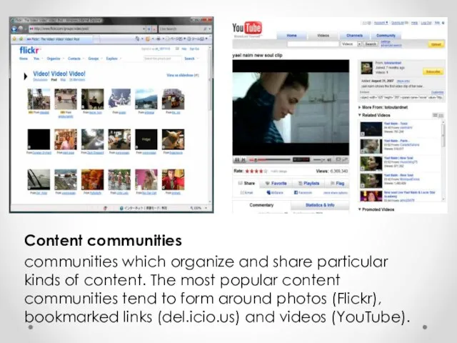 Content communities communities which organize and share particular kinds of content. The