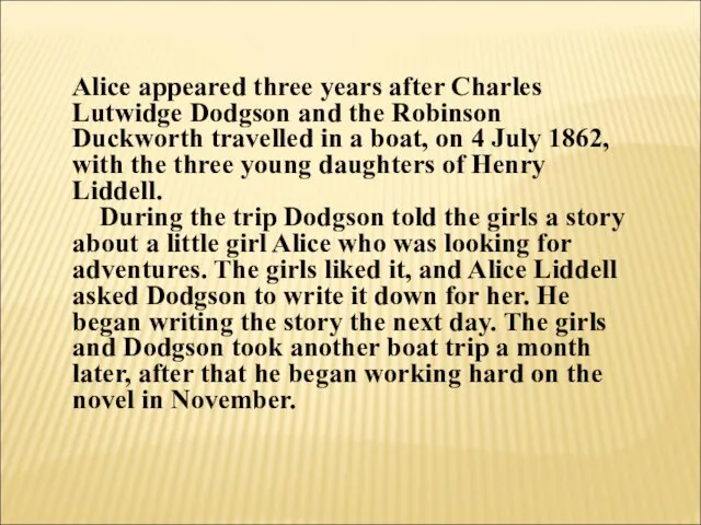 Alice appeared three years after Charles Lutwidge Dodgson and the Robinson Duckworth