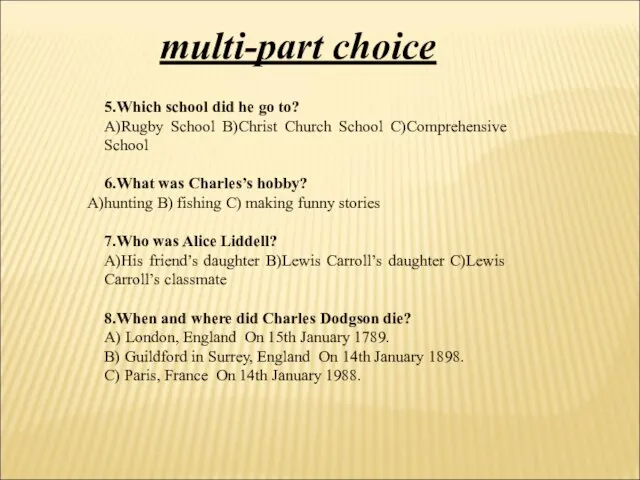 5.Which school did he go to? A)Rugby School B)Christ Church School C)Comprehensive