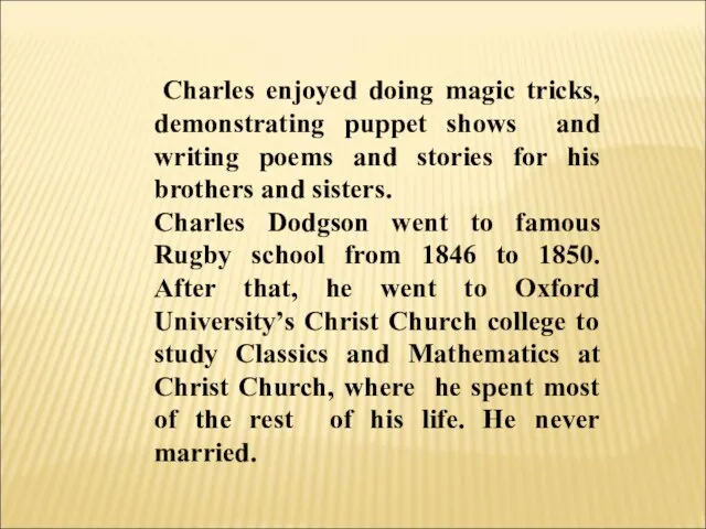 Charles enjoyed doing magic tricks, demonstrating puppet shows and writing poems and