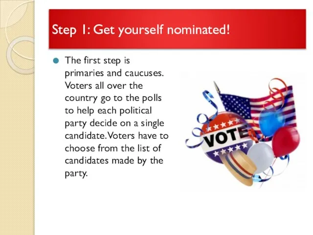 Step 1: Get yourself nominated! The first step is primaries and caucuses.