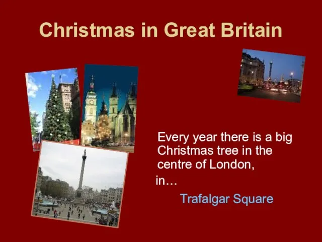 Christmas in Great Britain Every year there is a big Christmas tree