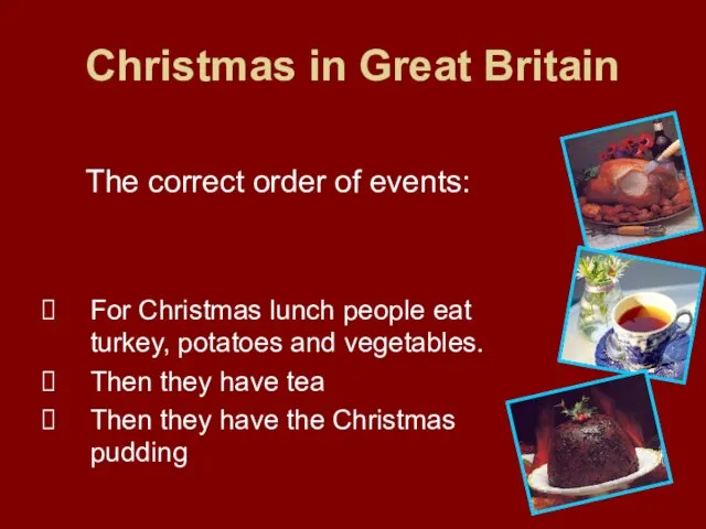 Christmas in Great Britain The correct order of events: For Christmas lunch