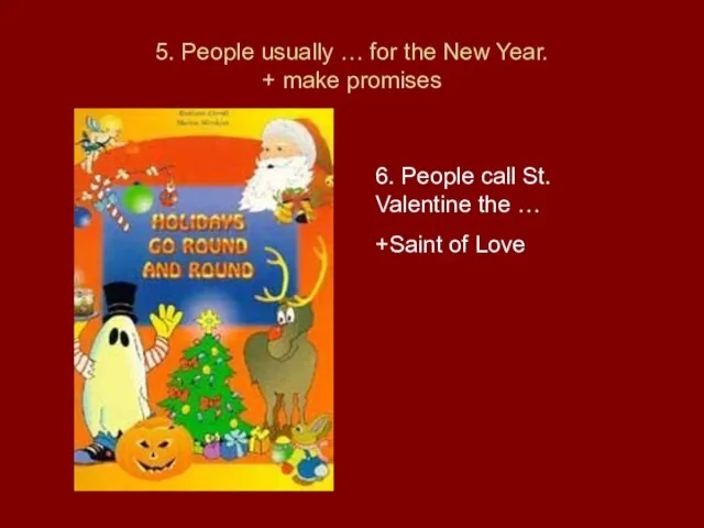 5. People usually … for the New Year. + make promises 6.