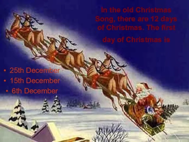 In the old Christmas Song, there are 12 days of Christmas. The