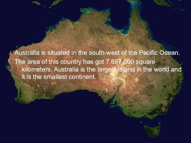 Australia is situated in the south-west of the Pacific Ocean. The area