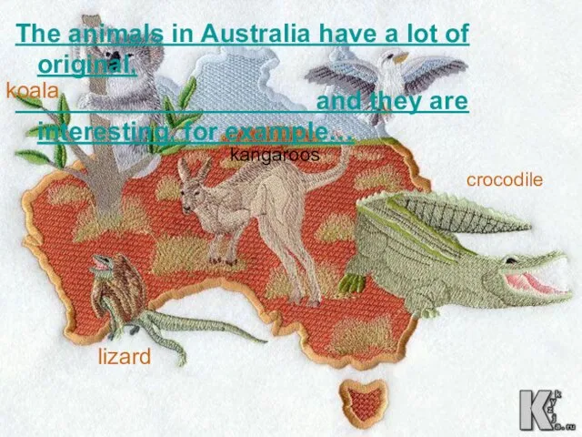 The animals in Australia have a lot of original, and they are