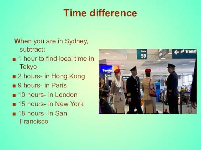 Time difference When you are in Sydney, subtract: ■ 1 hour to