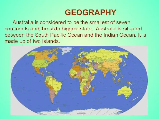GEOGRAPHY Australia is considered to be the smallest of seven continents and