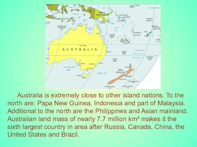 Australia is extremely close to other island nations. To the north are: