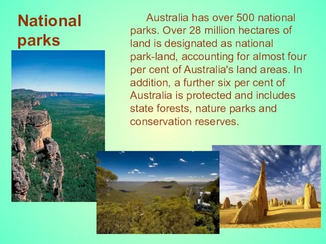 National parks Australia has over 500 national parks. Over 28 million hectares