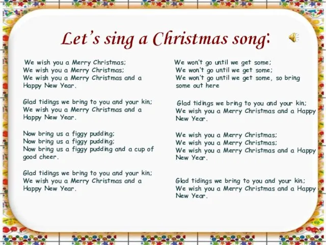 Let’s sing a Christmas song: We wish you a Merry Christmas; We